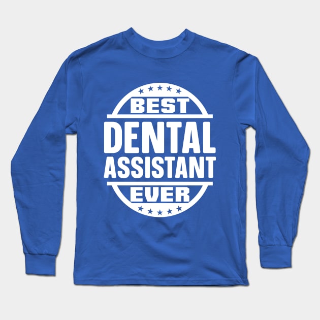 Best Dental Assistant Ever Long Sleeve T-Shirt by colorsplash